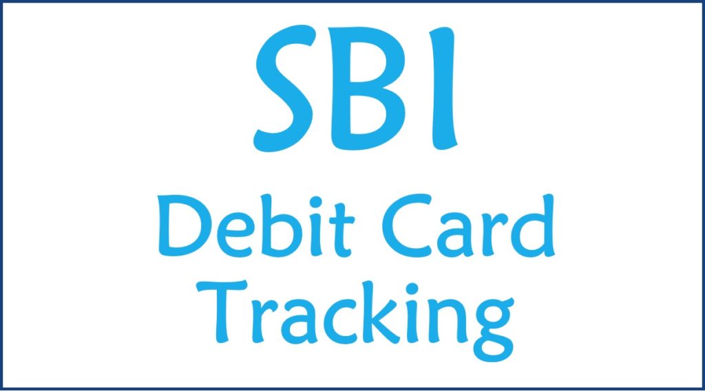 SBI Debit Card Tracking, How To Track SBI Debit Card?